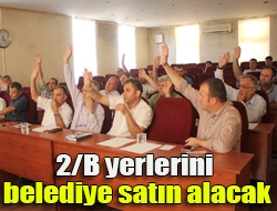 2/B yerlerini belediye satın alacak