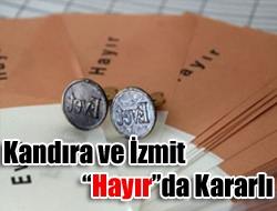 Kandıra ve İzmit “Hayır”da kararlı