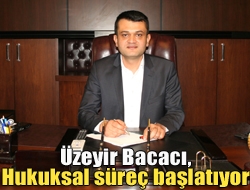 Üzeyir Bacacı, hukuksal süreç başlatıyor