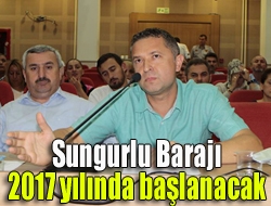 Sungurlu Barajı 2017 yılında başlanacak