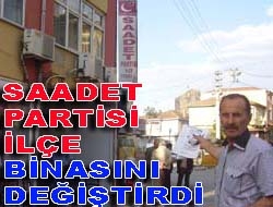 Saadet Partisi İlçe Binasını değiştirdi