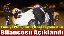 Emniyet'ten 'Huzur Operasyonu'nun Bilançosu Açıklandı