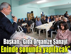 Başkan, Gıda Organize Sanayi eninde sonunda yapılacak