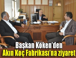 Başkan Kökenden Akın Koç Fabrikasına ziyaret