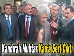 Kandıralı muhtar Kana sert çıktı