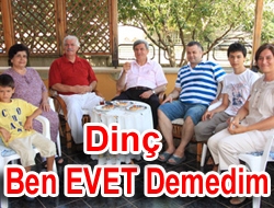 Dinç Ben EVET demedim