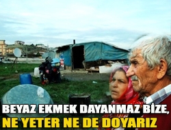 Beyaz ekmek dayanmaz bize, ne yeter ne de doyarız