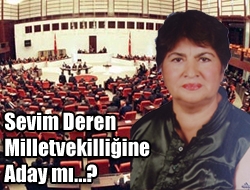 Sevim Deren Milletvekilliğine aday mı?