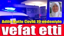 Adile Kutlu Covid 19 nedeniyle vefat etti