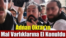 Adnan Oktar'ın mal varlıklarına el konuldu