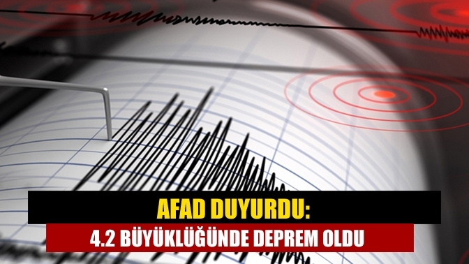 AFAD duyurdu: 4.2 büyüklüğünde deprem oldu