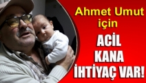 Ahmet Umut için acil kana ihtiyaç var!