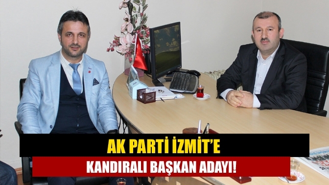 AK Parti İzmit’e Kandıralı başkan adayı!