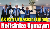 AK Parti Kocaeli İl Başkanı Ellibeş, Nefisinize uymayın