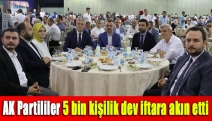 AK Partililer 5 bin kişilik dev iftara akın etti