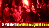 AK Partililerden davul zurna eşliğinde kutlama