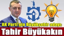 AK Parti'nin Büyükşehir adayı: Tahir Büyükakın