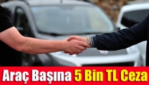 Araç başına 5 Bin TL ceza