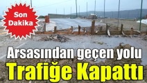 Arsasından geçen yolu trafiğe kapattı