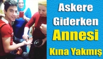 Askere Giderken Annesi Kına Yakmış