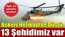 Askeri helikopter düştü: 13 Şehidimiz var