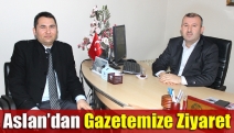 Aslan’dan gazetemize ziyaret