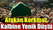 Atakan Korkmaz, kalbine yenik düştü