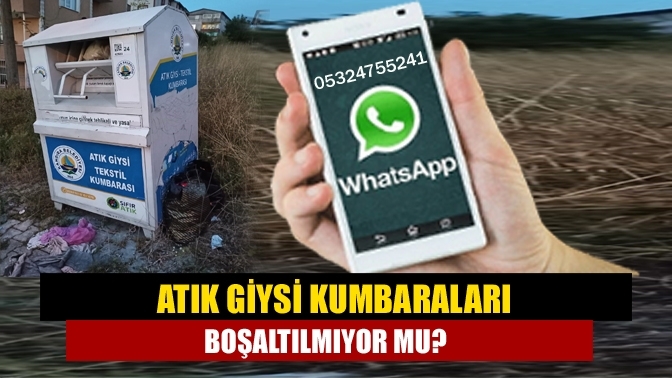 Atık Giysi Kumbaraları boşaltılmıyor mu?