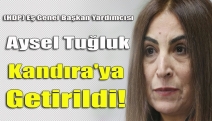 Aysel Tuğluk Kandıra'ya getirildi!