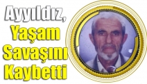 Ayyıldız, yaşam savaşını kaybetti