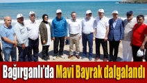 Bağırganlı’da Mavi Bayrak dalgalandı