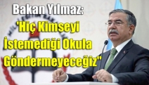 Bakan Yılmaz: 'Hiç Kimseyi İstemediği Okula Göndermeyeceğiz'