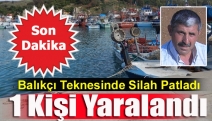 Balıkçı Teknesinde Silah Patladı 1 Kişi Yaralandı