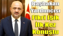 Başbakan yardımcısı Fikri Işık ilk kez konuştu