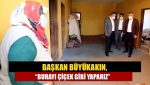 Başkan Büyükakın, ‘’Burayı çiçek gibi yaparız’’