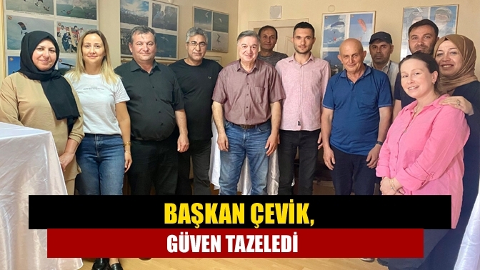 Başkan Çevik, güven tazeledi