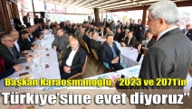 Başkan Karaosmanoğlu, “2023 ve 2071’in Türkiye’sine evet diyoruz”