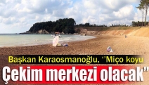 Başkan Karaosmanoğlu, ‘’Miço koyu çekim merkezi olacak’’