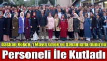 Başkan Köken, 1 Mayıs Emek ve Dayanışma Günü'nü Personeli İle Kutladı