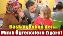 Başkan Köken’den Minik Öğrencilere Ziyaret