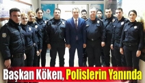 Başkan Köken, Polislerin Yanında