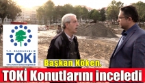 Başkan Köken, TOKİ Konutlarını inceledi