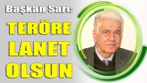 BAŞKAN SARI: TERÖRE LANET OLSUN