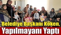 Belediye Başkanı Köken, yapılmayanı yaptı