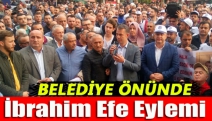 Belediye önünde İbrahim Efe eylemi