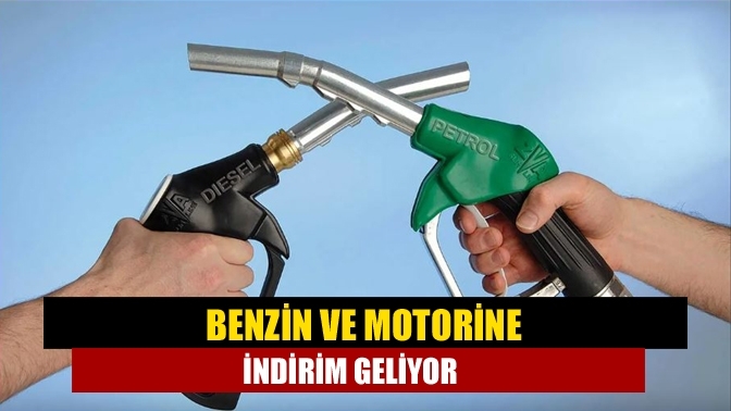 Benzin ve motorine indirim geliyor