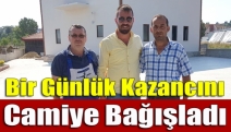 Bir günlük kazancını camiye bağışladı