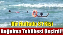 Bir haftada 81 kişi boğulma tehlikesi geçirdi!