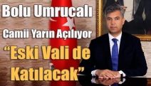 Bolu Umrucalı Camii yarın açılıyor “Eski Vali de katılacak”