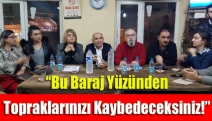 “Bu baraj yüzünden topraklarınızı kaybedeceksiniz!”